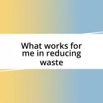 What works for me in reducing waste