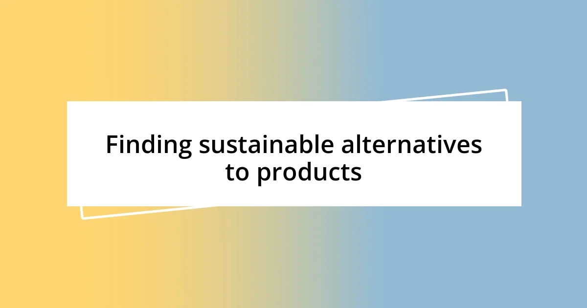 Finding sustainable alternatives to products