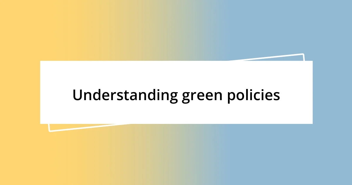 Understanding green policies