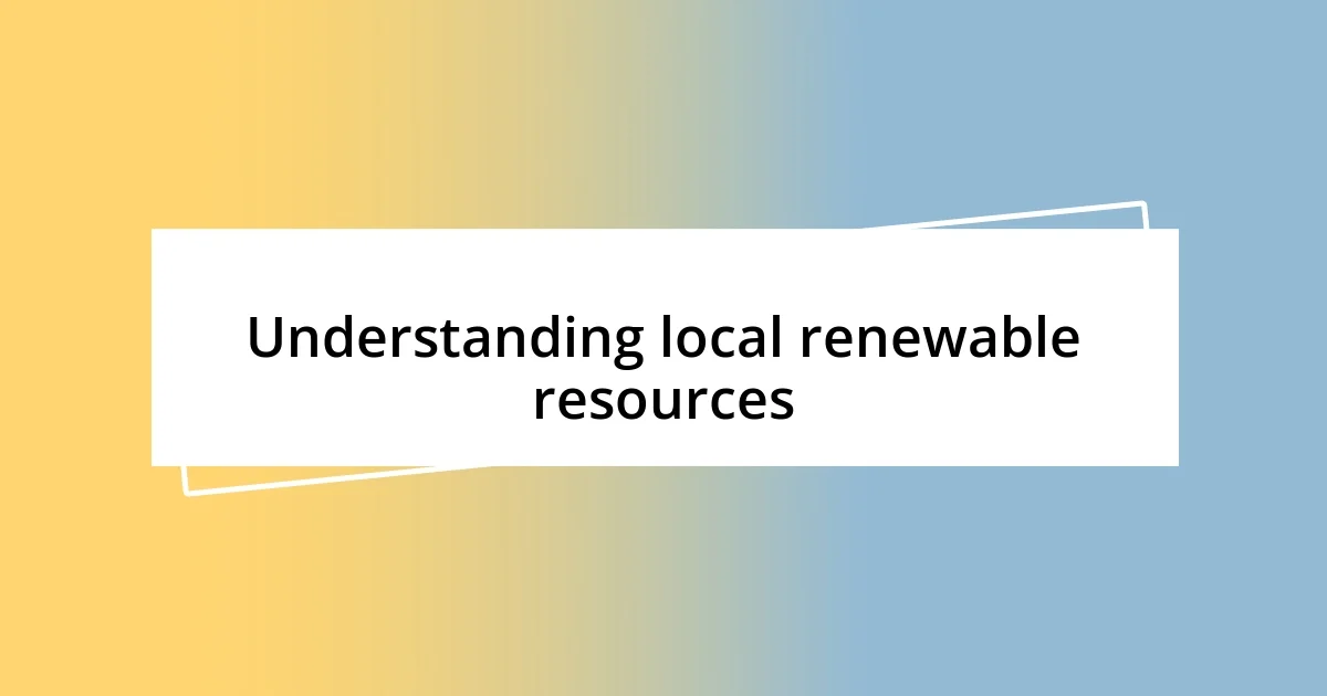 Understanding local renewable resources