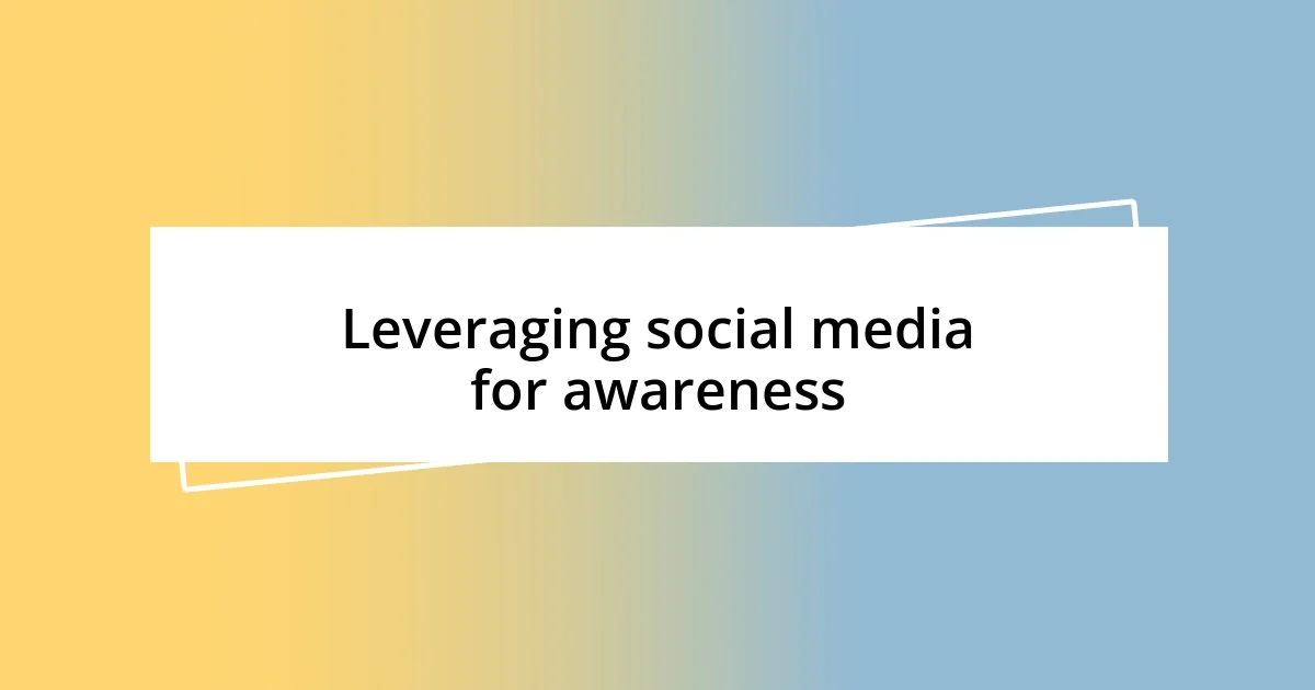 Leveraging social media for awareness