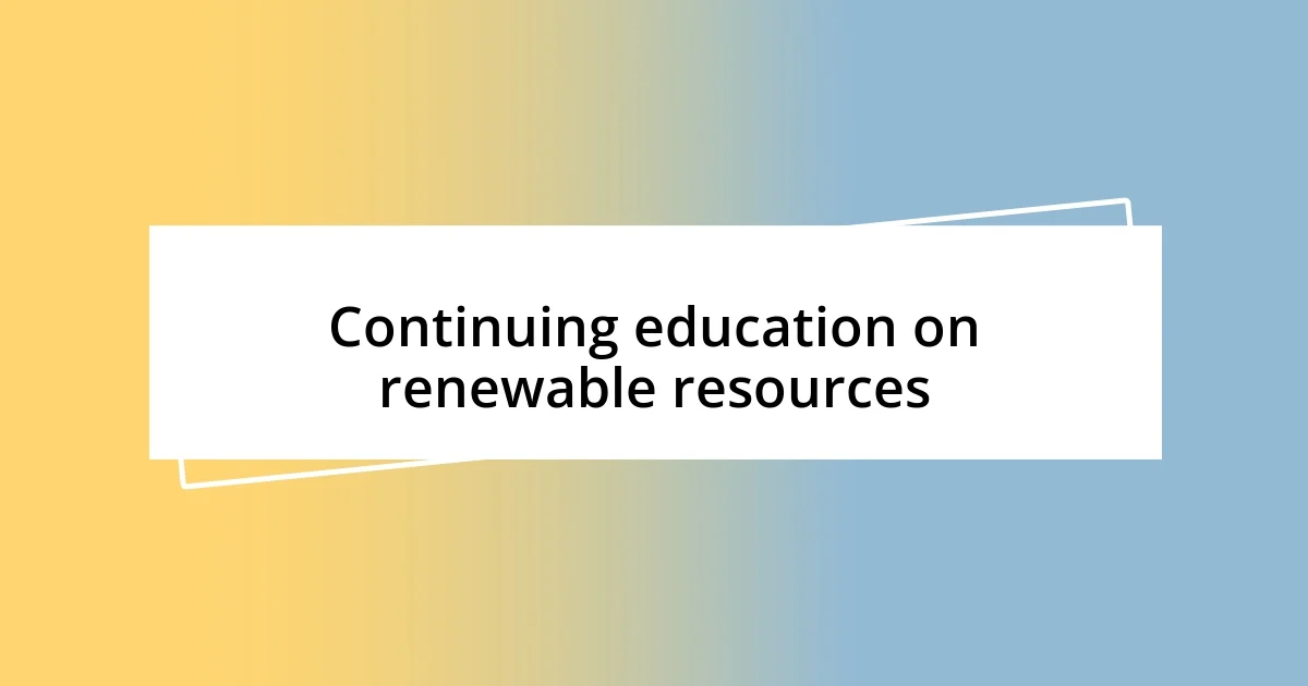 Continuing education on renewable resources