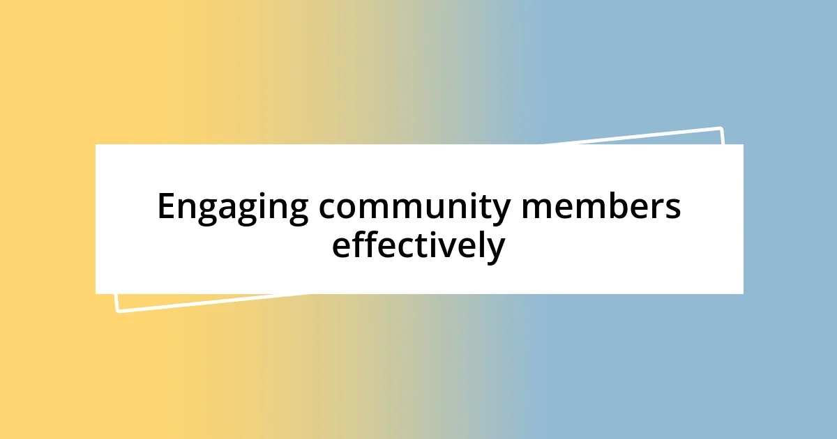 Engaging community members effectively