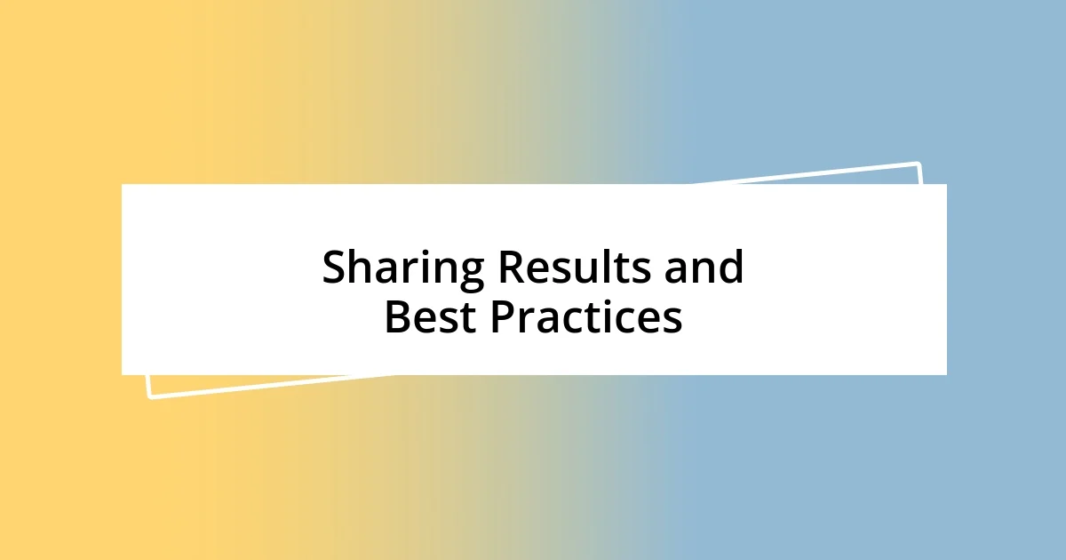 Sharing Results and Best Practices