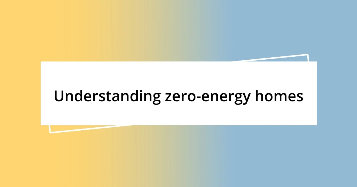 Understanding zero-energy homes