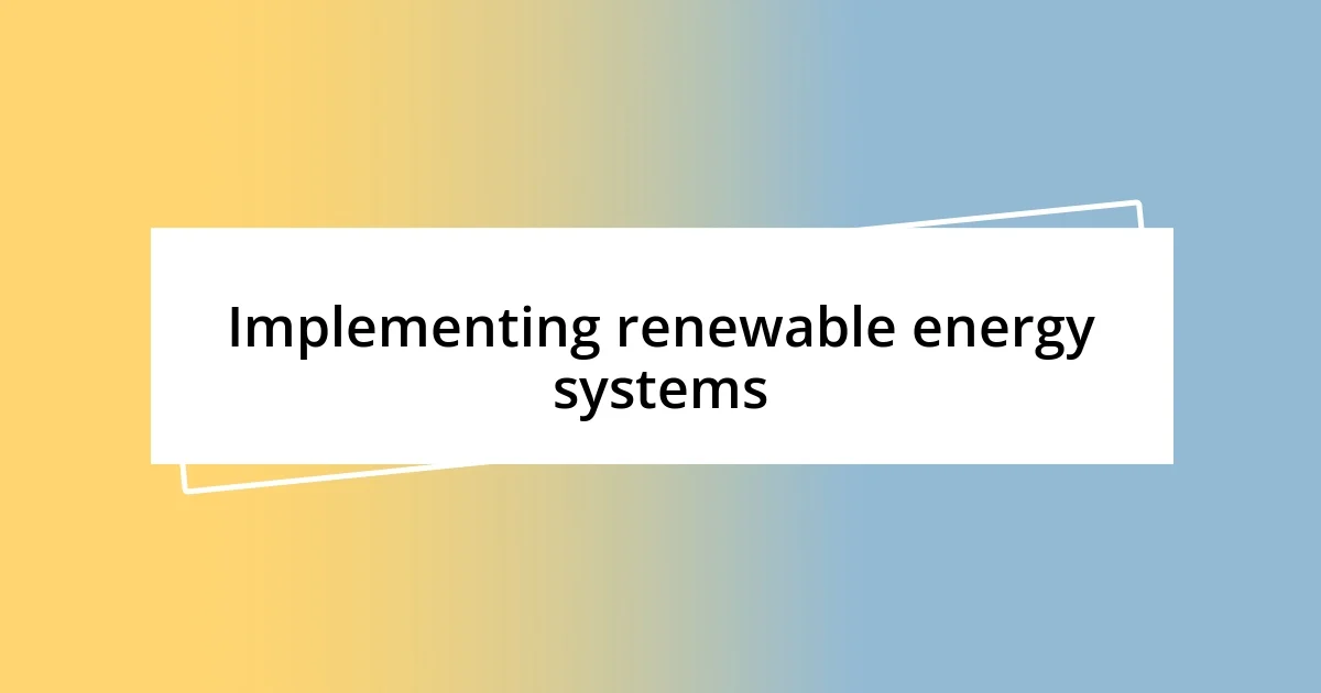 Implementing renewable energy systems