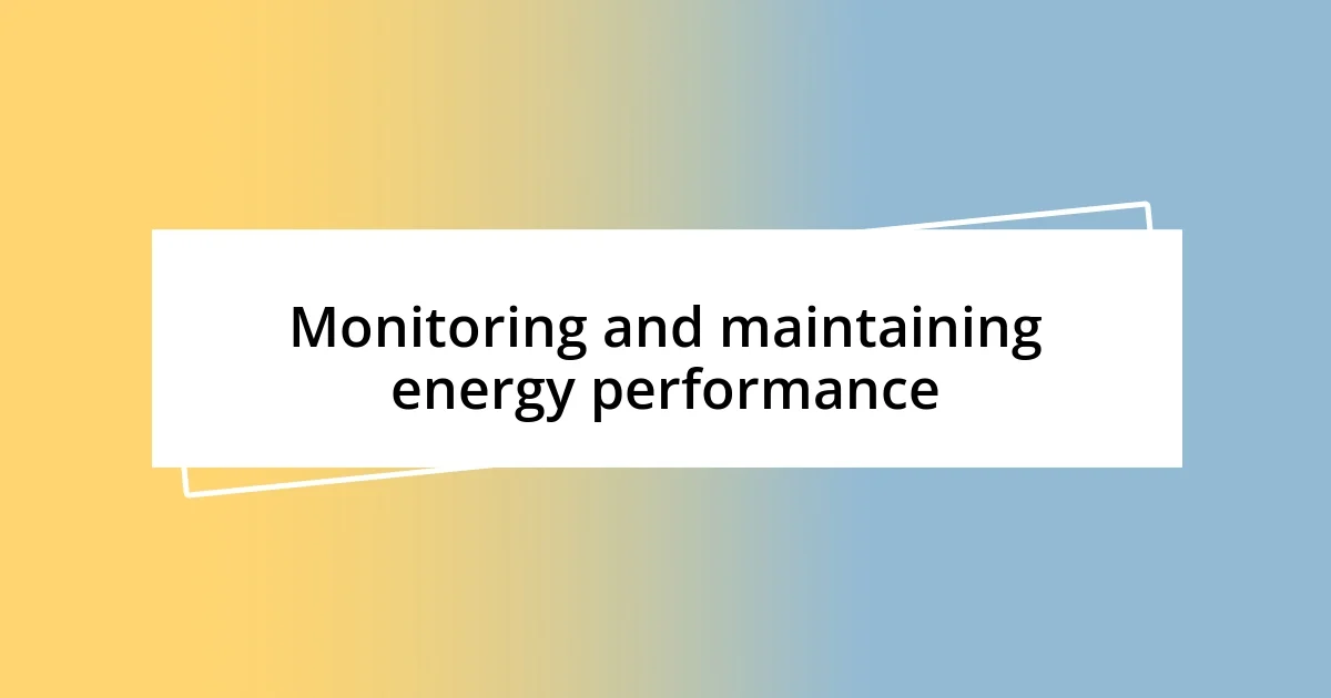 Monitoring and maintaining energy performance