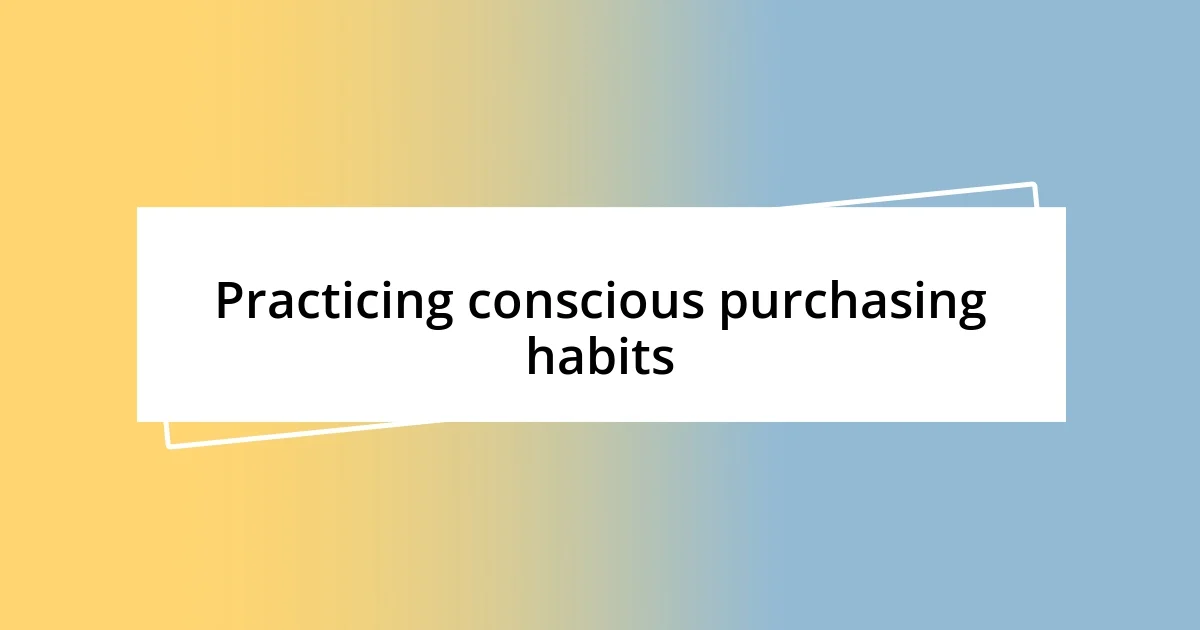 Practicing conscious purchasing habits