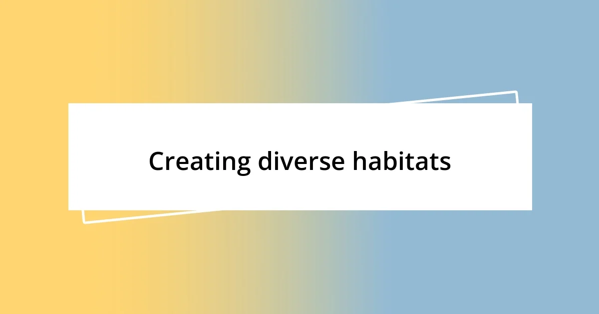 Creating diverse habitats