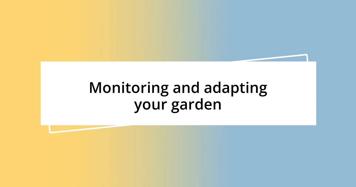 Monitoring and adapting your garden