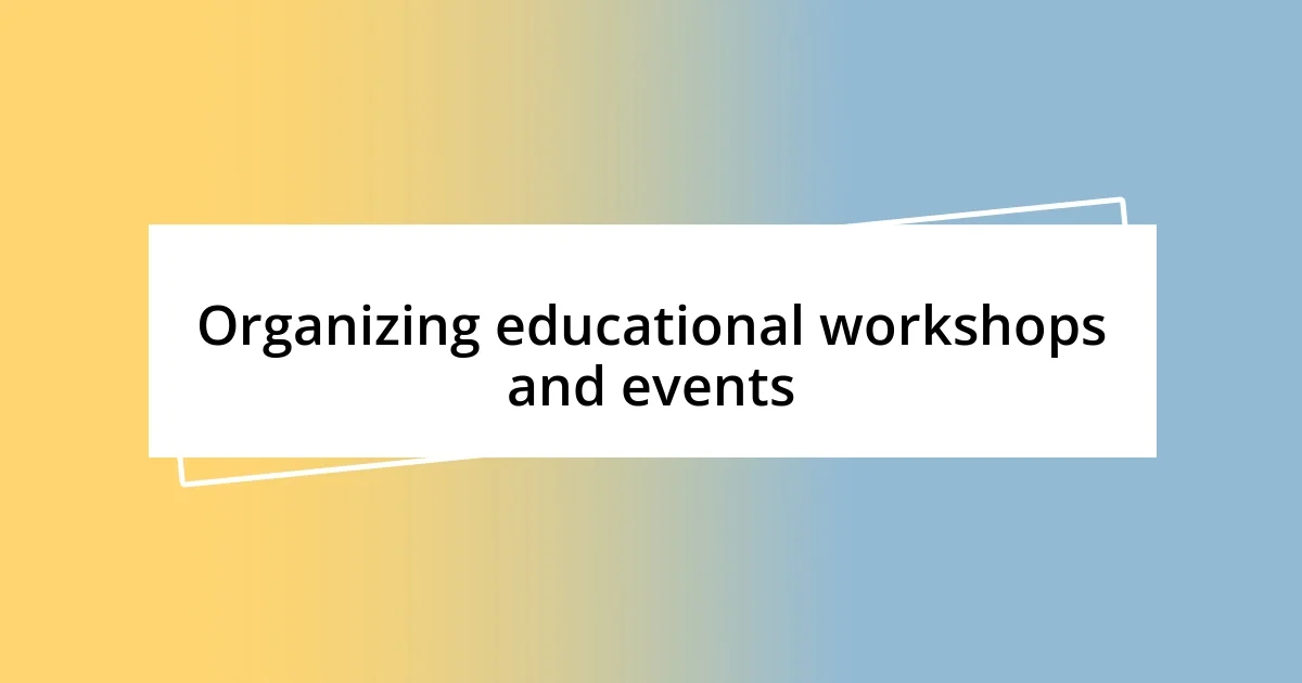 Organizing educational workshops and events