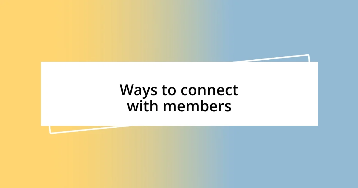 Ways to connect with members