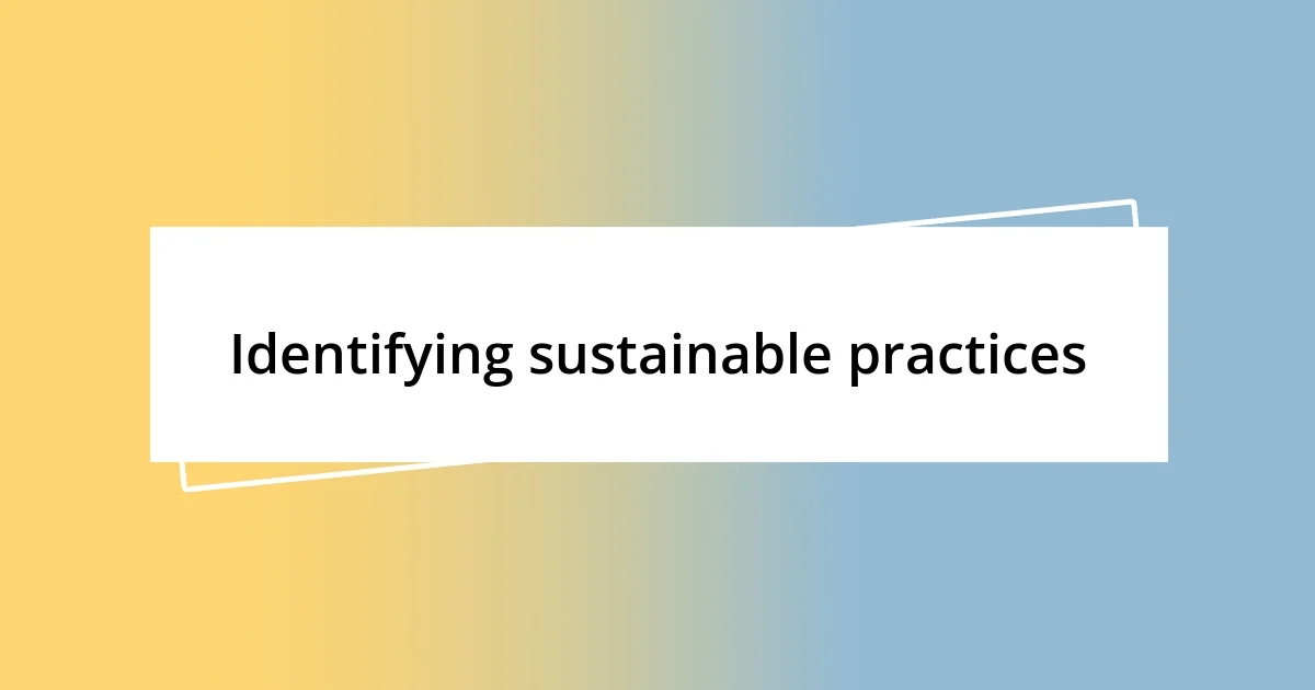 Identifying sustainable practices