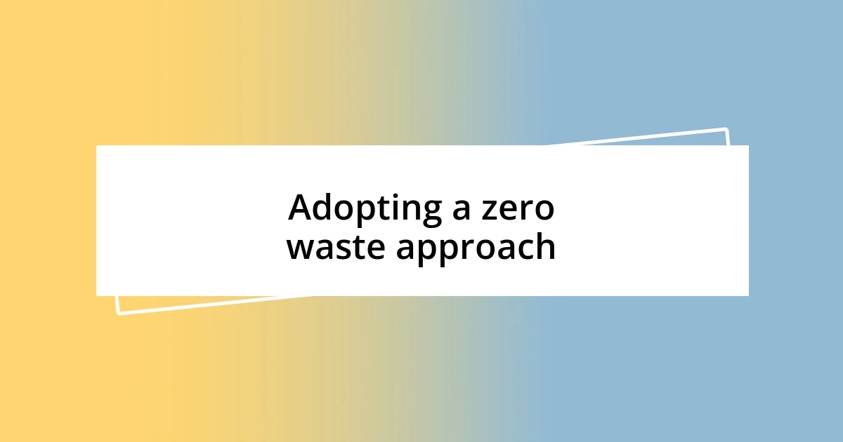 Adopting a zero waste approach