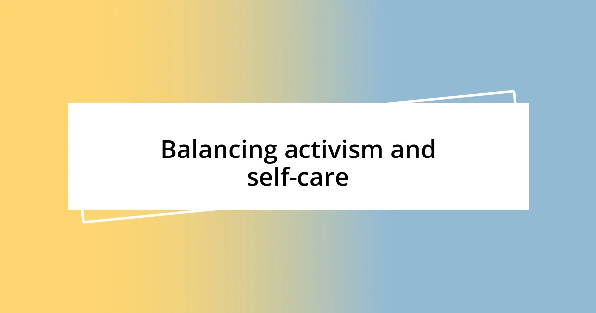 Balancing activism and self-care