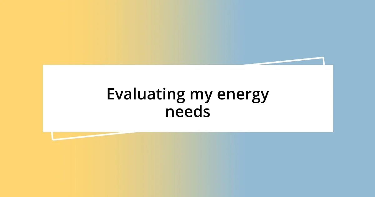 Evaluating my energy needs