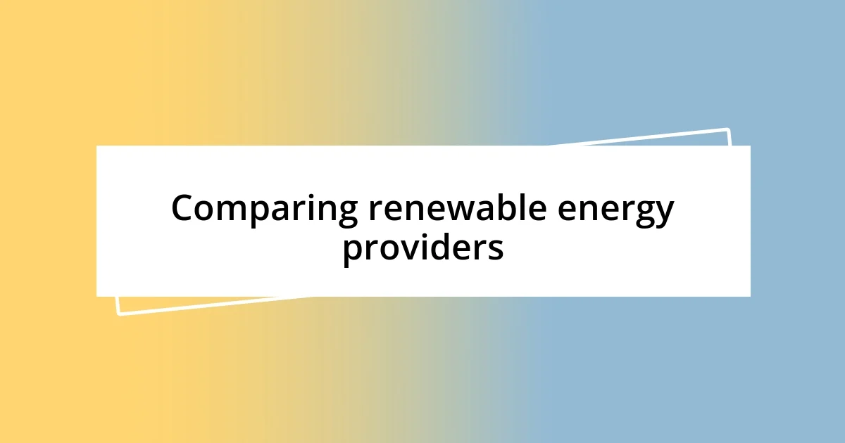 Comparing renewable energy providers