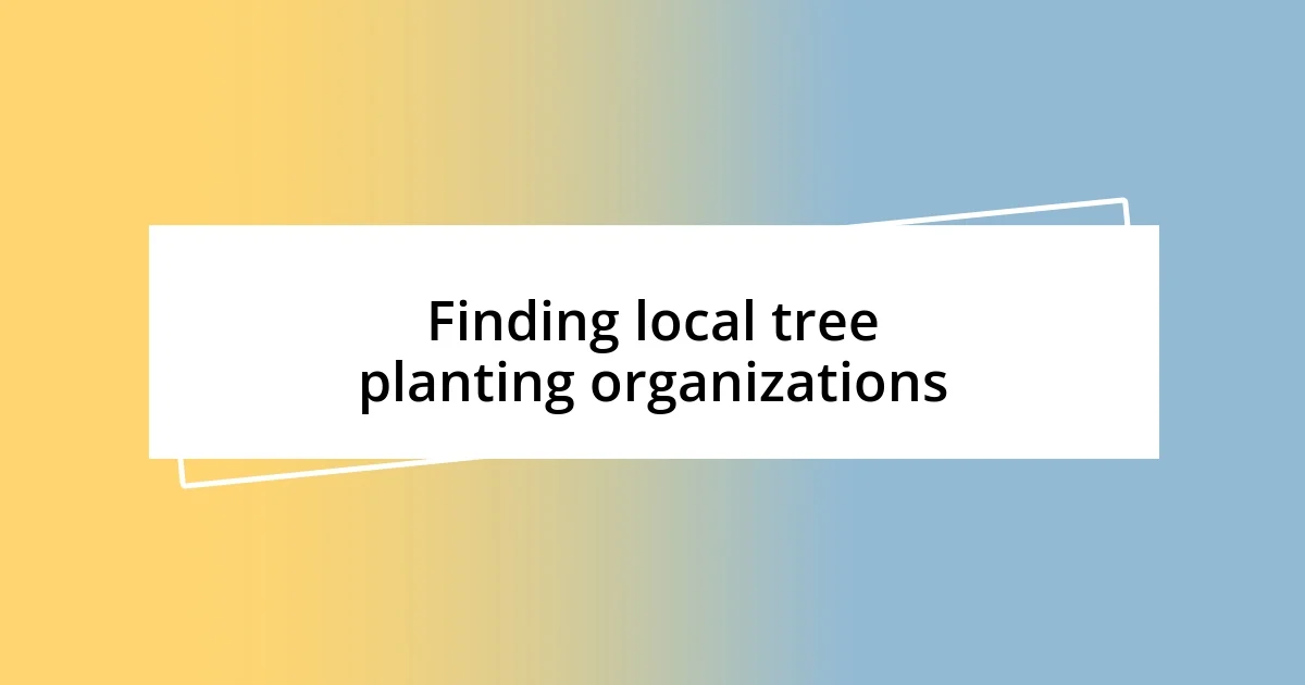 Finding local tree planting organizations