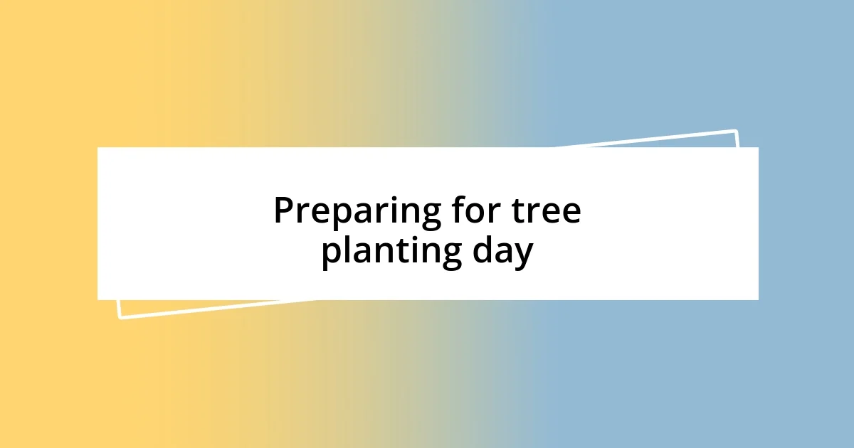 Preparing for tree planting day