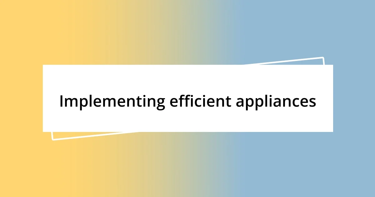 Implementing efficient appliances