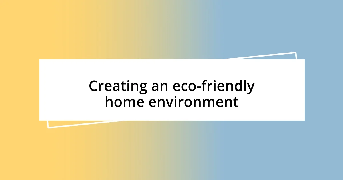 Creating an eco-friendly home environment