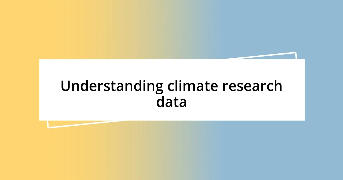 Understanding climate research data