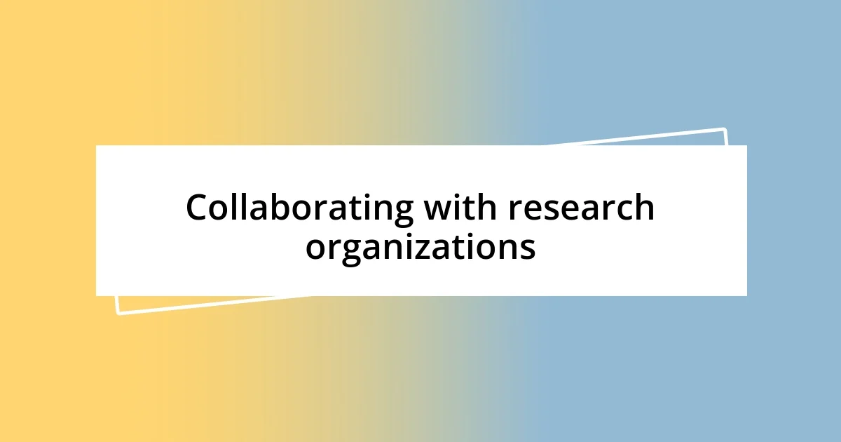 Collaborating with research organizations