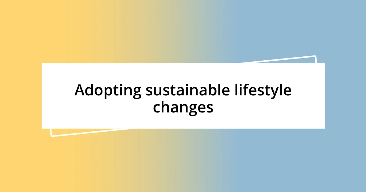 Adopting sustainable lifestyle changes