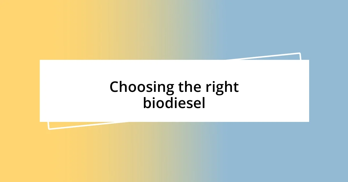 Choosing the right biodiesel