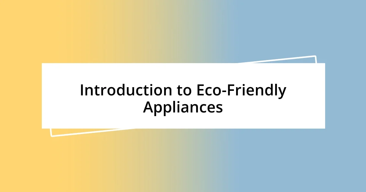 Introduction to Eco-Friendly Appliances