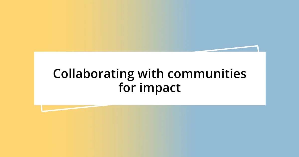 Collaborating with communities for impact