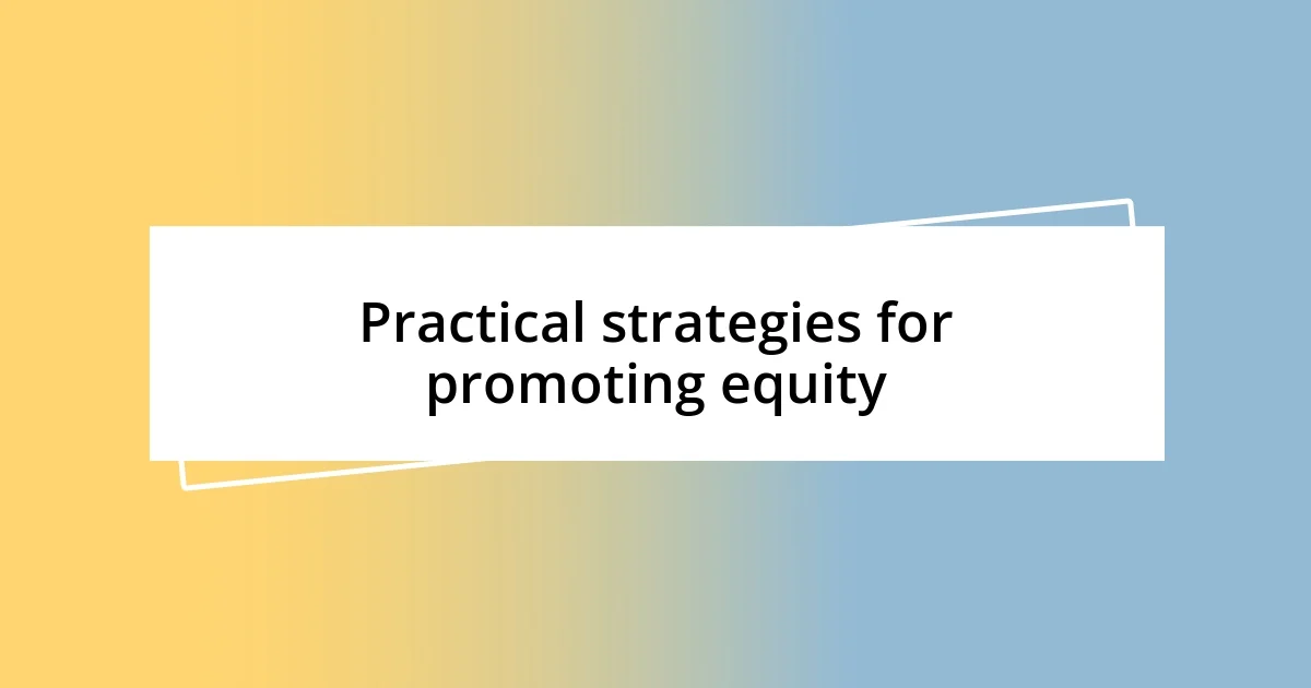 Practical strategies for promoting equity