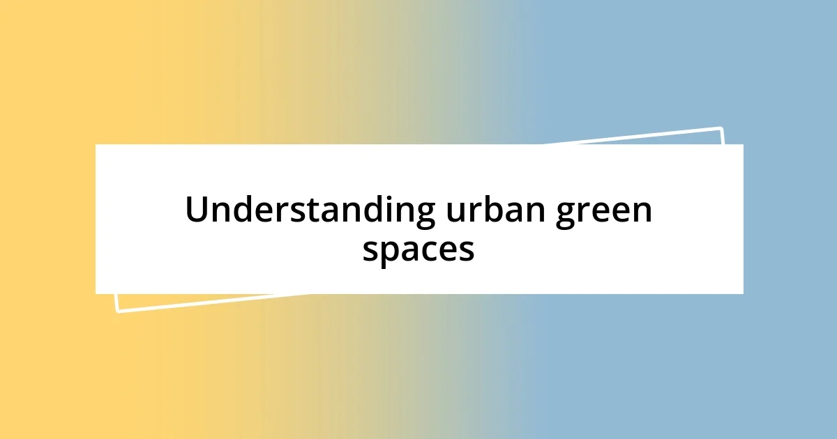 Understanding urban green spaces