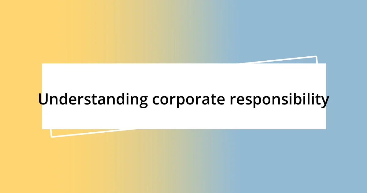 Understanding corporate responsibility