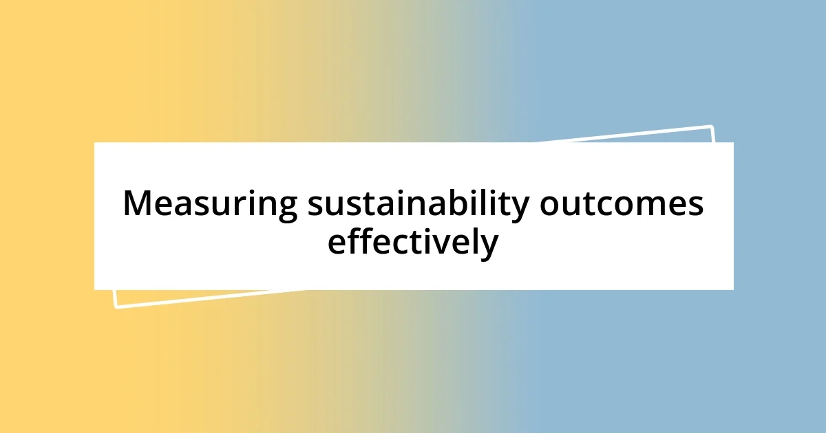 Measuring sustainability outcomes effectively