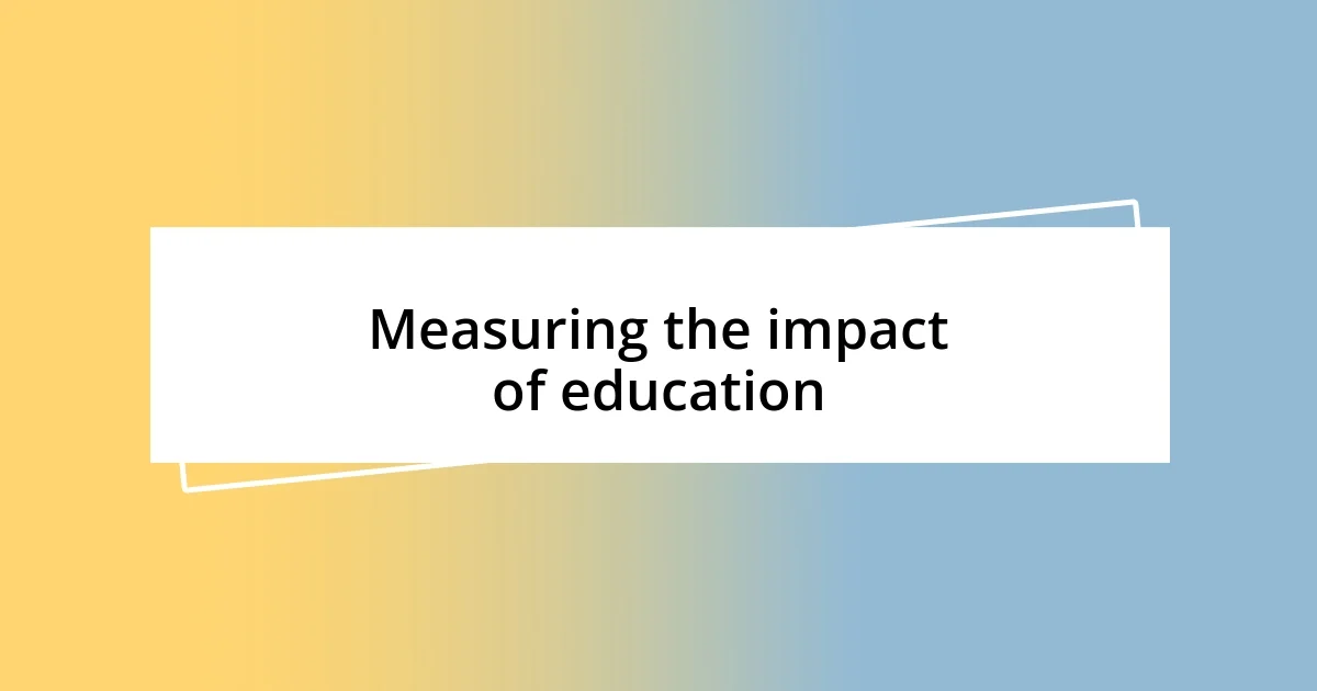 Measuring the impact of education