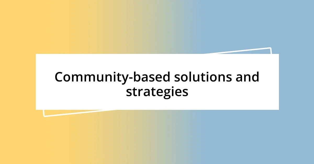 Community-based solutions and strategies