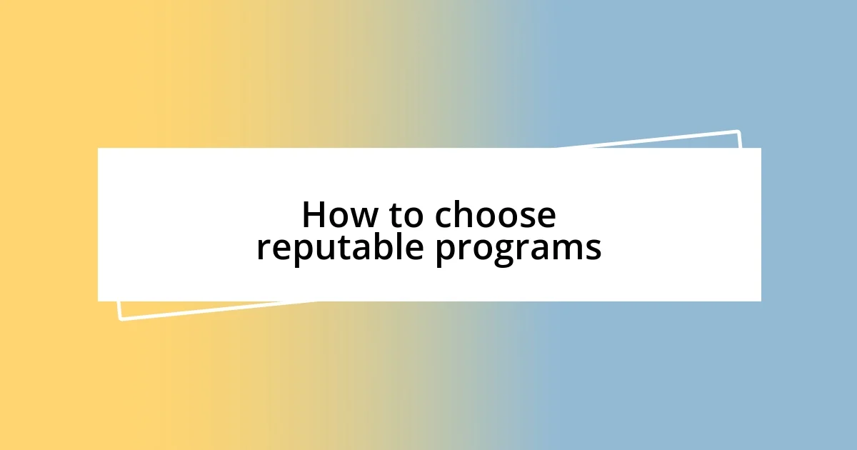 How to choose reputable programs