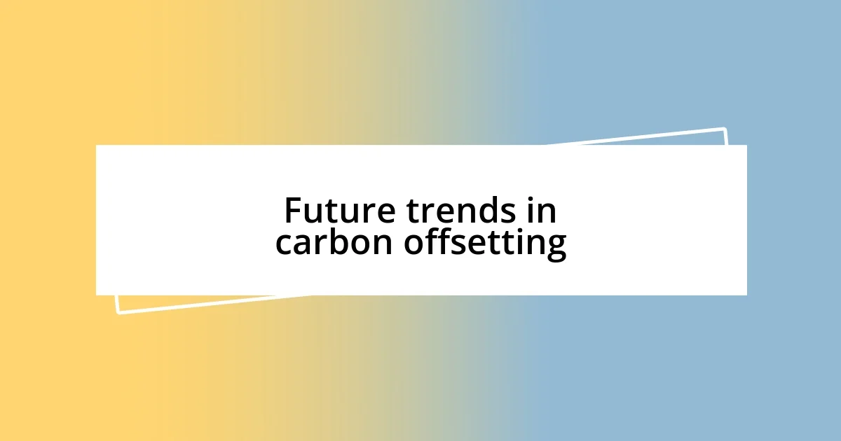 Future trends in carbon offsetting