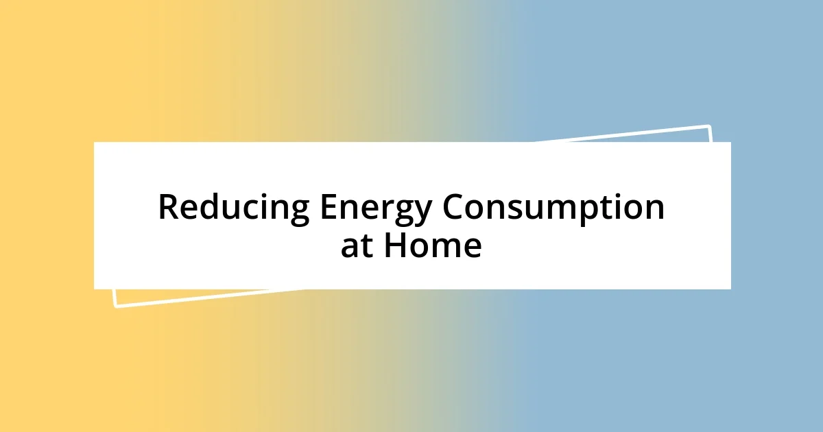 Reducing Energy Consumption at Home