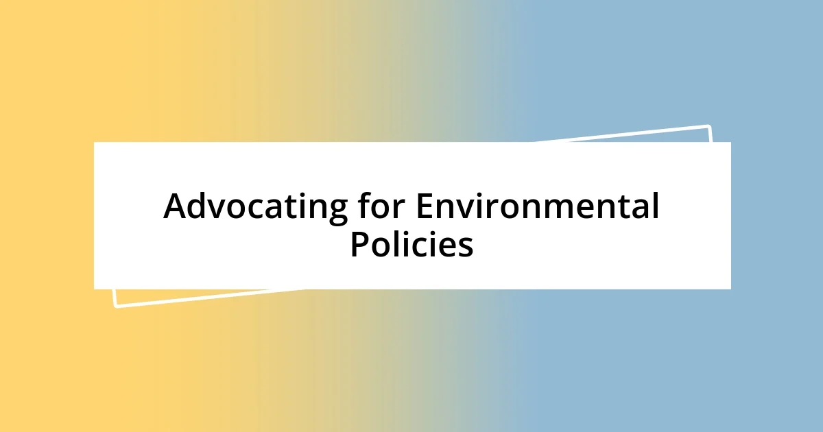 Advocating for Environmental Policies