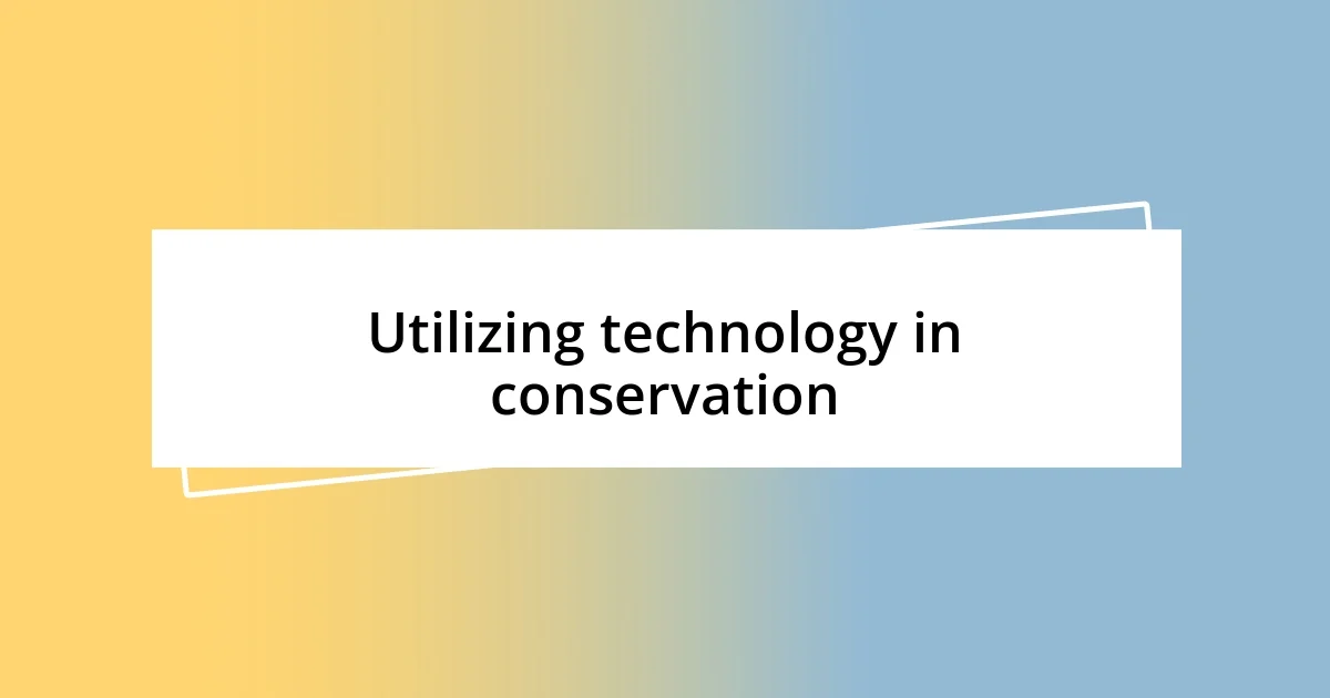 Utilizing technology in conservation