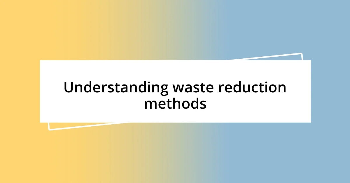 Understanding waste reduction methods