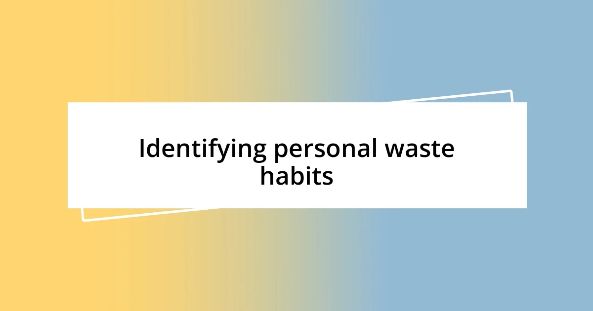 Identifying personal waste habits