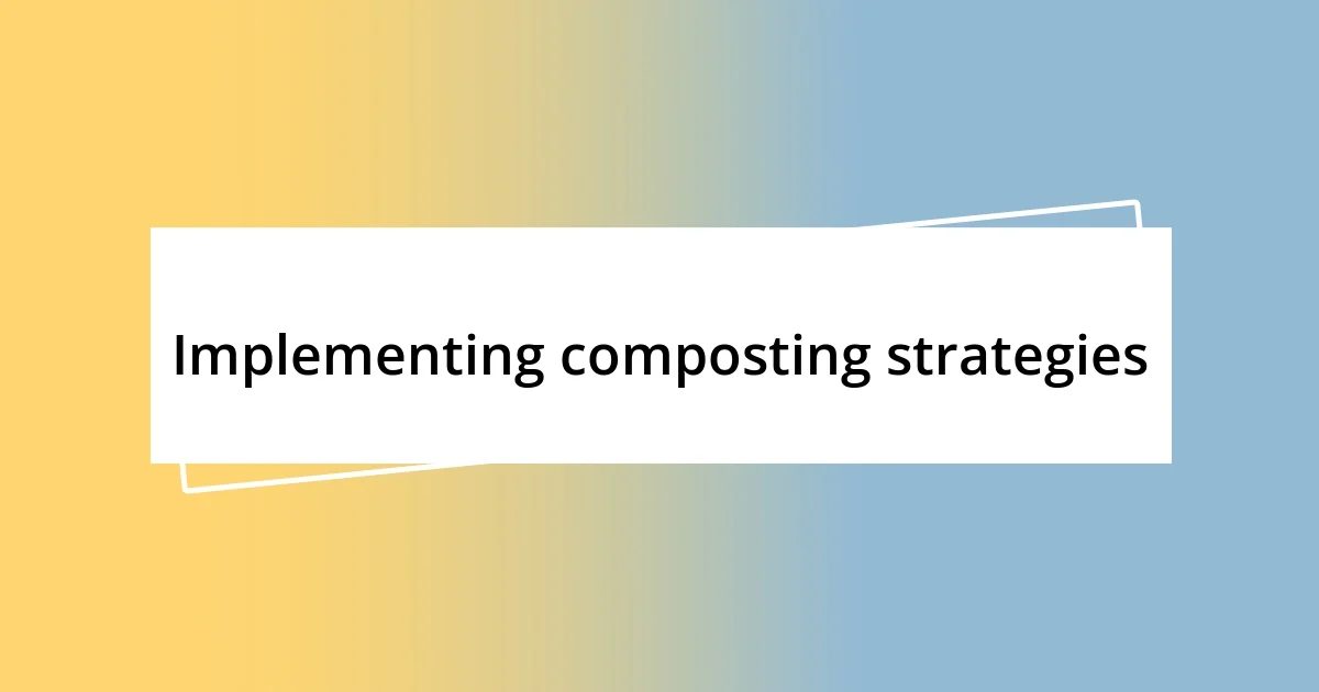 Implementing composting strategies