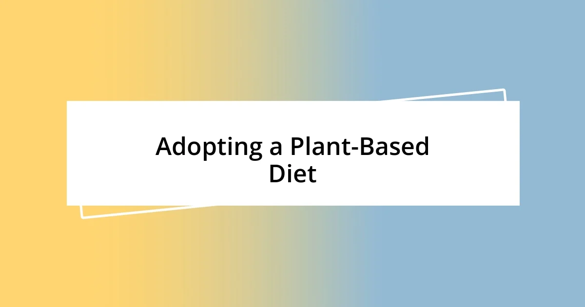 Adopting a Plant-Based Diet