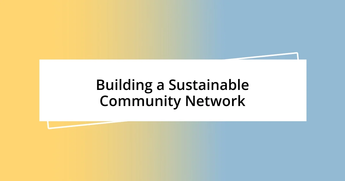 Building a Sustainable Community Network