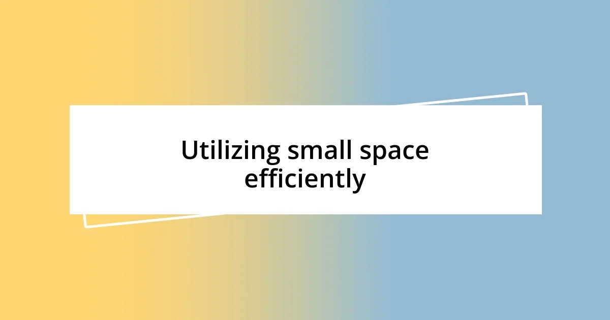 Utilizing small space efficiently